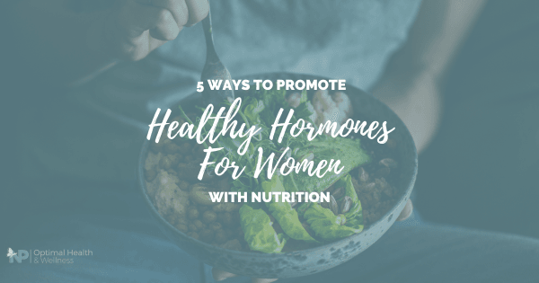 5 Ways To Promote Healthy Hormones For Women With Nutrition 5 Ways To Promote Healthy Hormones For Women With Nutrition